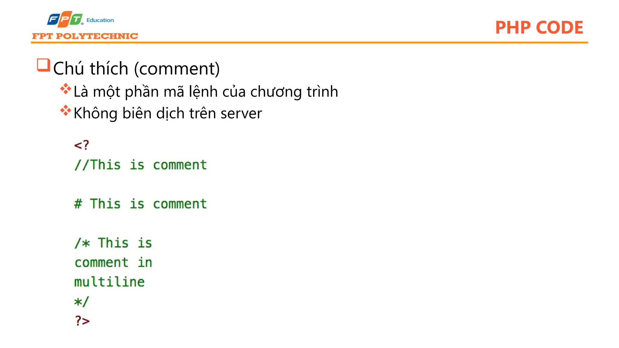 PHP CODE Chú thích (comment) Là một phần mã lệnh của chương trình Không biên dịch trên server 