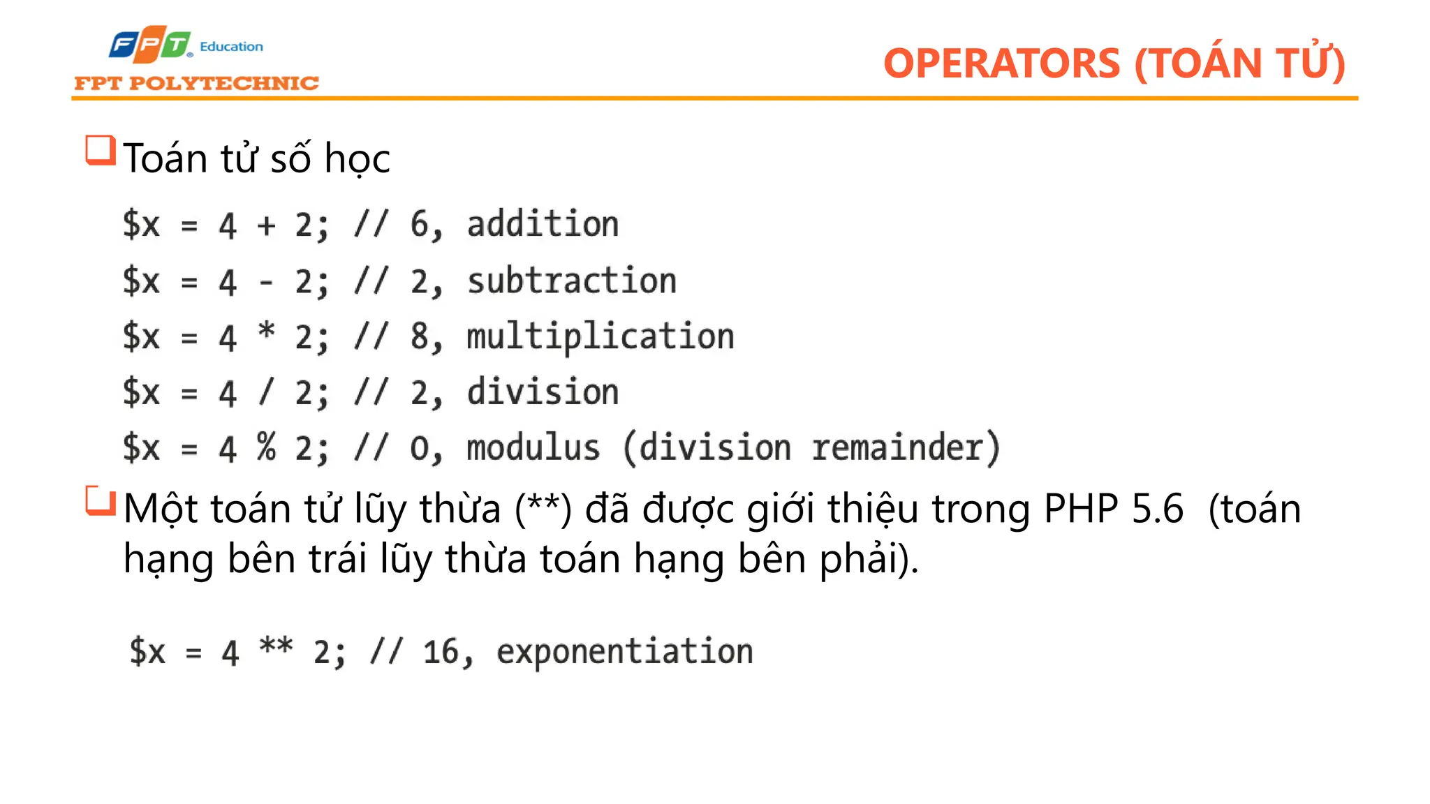 OPERATORS (TOÁN TỬ) Toán tử số học Một toán tử lũy thừa (**) đã được giới thiệu trong PHP 5.6 (toán hạng bên trái lũy thừa toán hạng bên phải). 