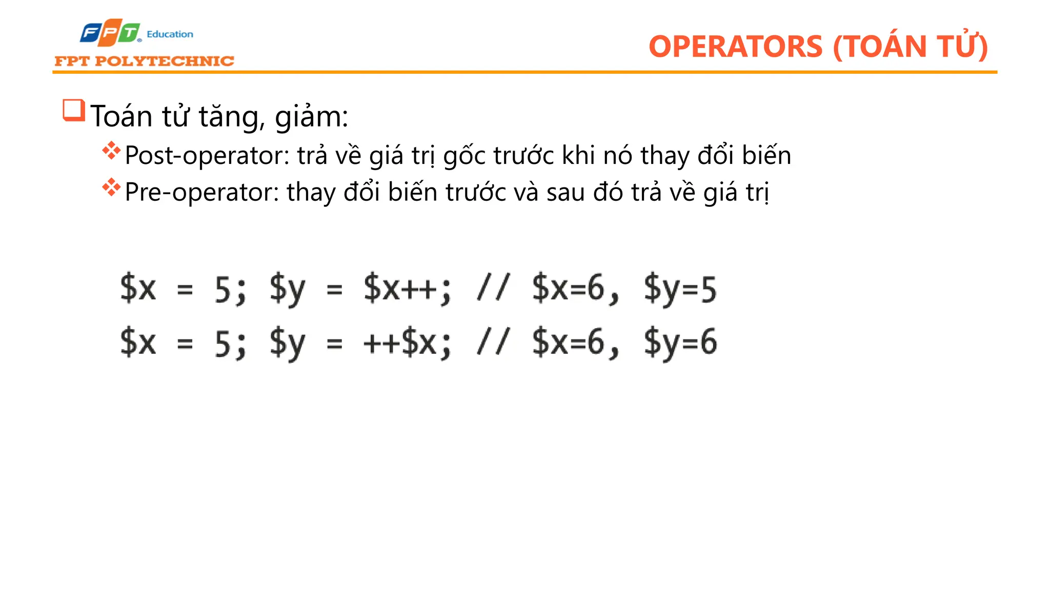 OPERATORS (TOÁN TỬ) Toán tử tăng, giảm: Post-operator: trả về giá trị gốc trước khi nó thay đổi biến Pre-operator: thay đổi biến trước và sau đó trả về giá trị 