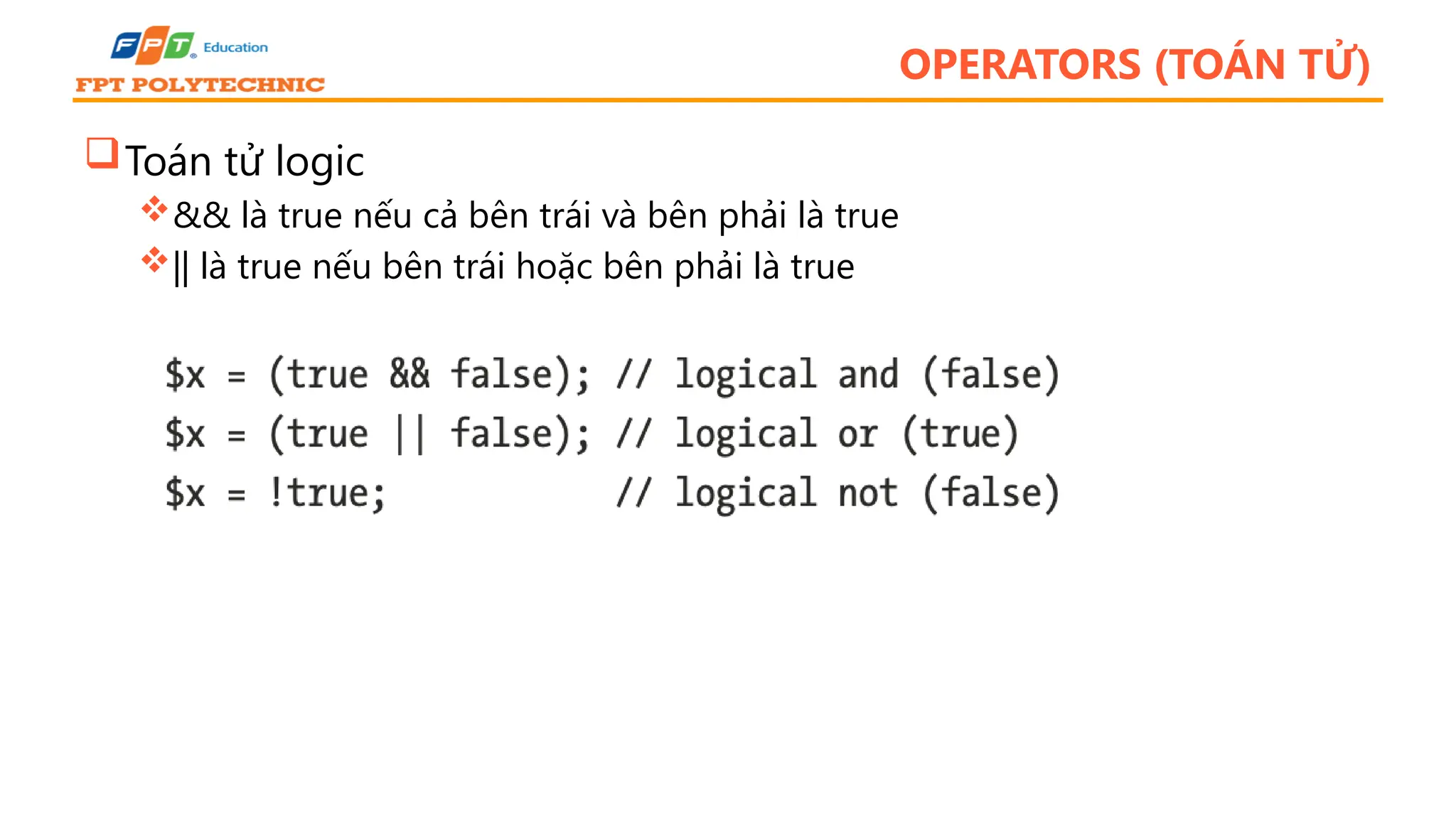 OPERATORS (TOÁN TỬ) Toán tử logic && là true nếu cả bên trái và bên phải là true || là true nếu bên trái hoặc bên phải là true 