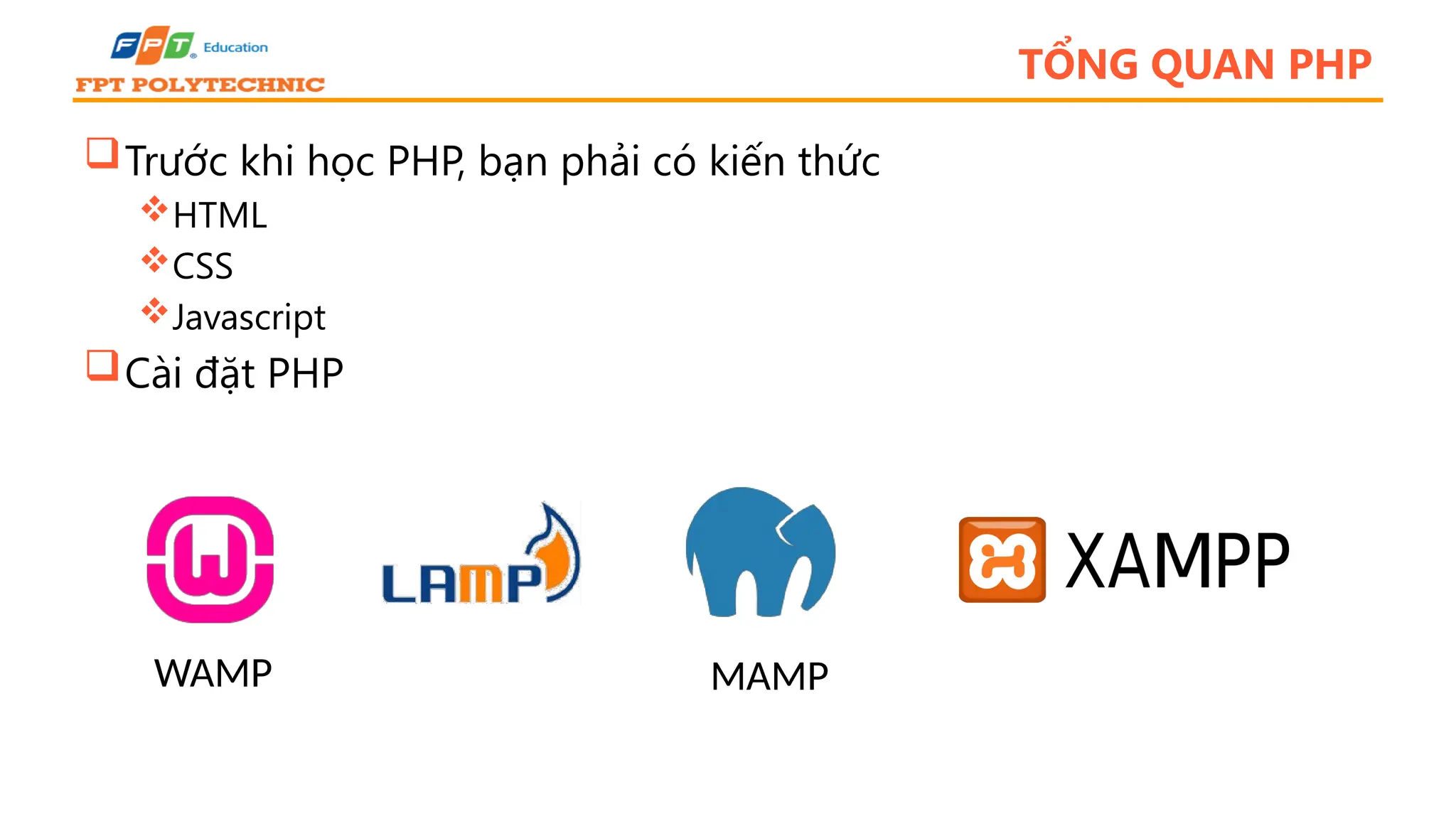 TỔNG QUAN PHP Trước khi học PHP, bạn phải có kiến thức HTML CSS Javascript Cài đặt PHP WAMP MAMP 