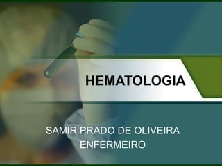 HEMATOLOGIA SAMIR PRADO DE OLIVEIRA ENFERMEIRO 