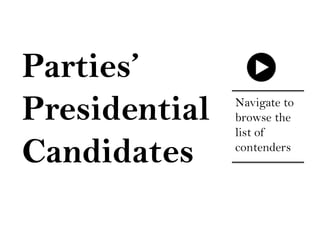 Parties’
Presidential
Candidates
Navigate to
browse the
list of
contenders
 