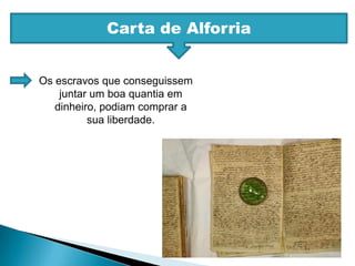 Carta de AlforriaOs escravos que conseguissem juntar um boa quantia em dinheiro, podiam comprar a sua liberdade.