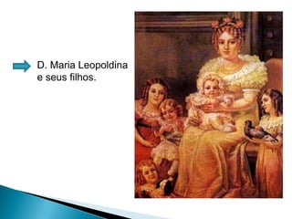 D. Maria Leopoldina e seus filhos.