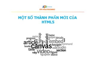 MỘT SỐ THÀNH PHẦN MỚI CỦA
HTML5
 