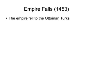 Empire Falls (1453)
● The empire fell to the Ottoman Turks
 