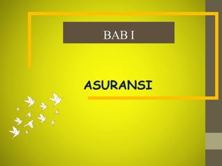 BAB I
ASURANSI
 