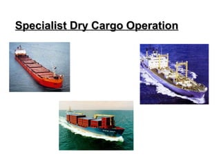 Slide 12   specialist dry cargo operation