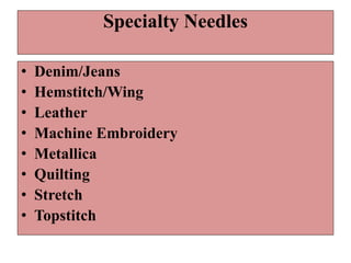 Specialty Needles
• Denim/Jeans
• Hemstitch/Wing
• Leather
• Machine Embroidery
• Metallica
• Quilting
• Stretch
• Topstitch
 