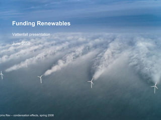 Horns Rev – condensation effects, spring 2008 Funding Renewables  Vattenfall presentation  June 2010 