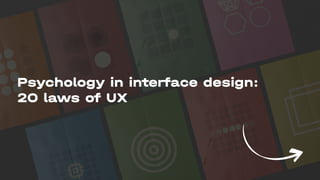 Psychology in interface design:

20 laws of UX
 