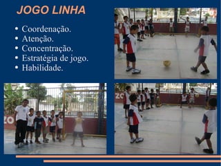 JOGO LINHA Coordenação. Atenção. Concentração. Estratégia de jogo. Habilidade. 