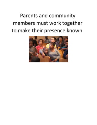 Parents and community members must work together to make their presence known. 