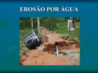 EROSÃO POR ÁGUA
 