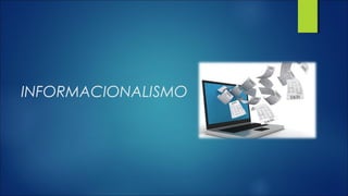 INFORMACIONALISMO
 