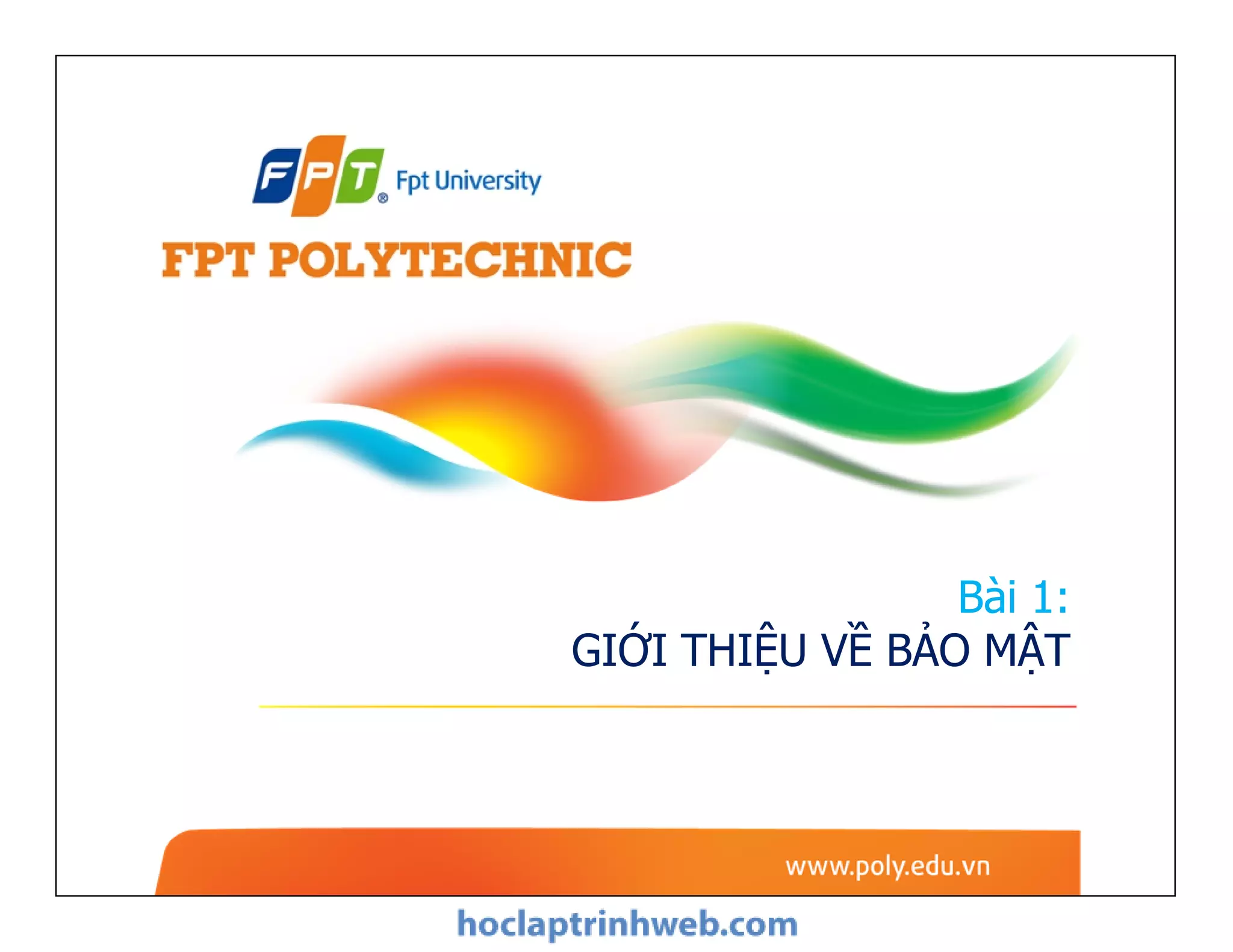 Bài 1:
GIỚI THIỆU VỀ BẢO MẬT
 