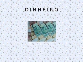 D I N H E I R O 