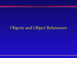 Objects and Object References 