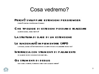 Cosa vedremo? Perché sviluppare estensioni per browser perché proprio per Google Chrome 