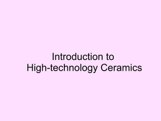 Introduction to  High-technology Ceramics 