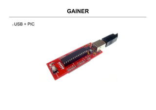 GAINER

USB + PIC
 