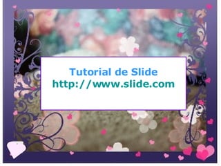 Tutorial de Slide http://www.slide.com 
