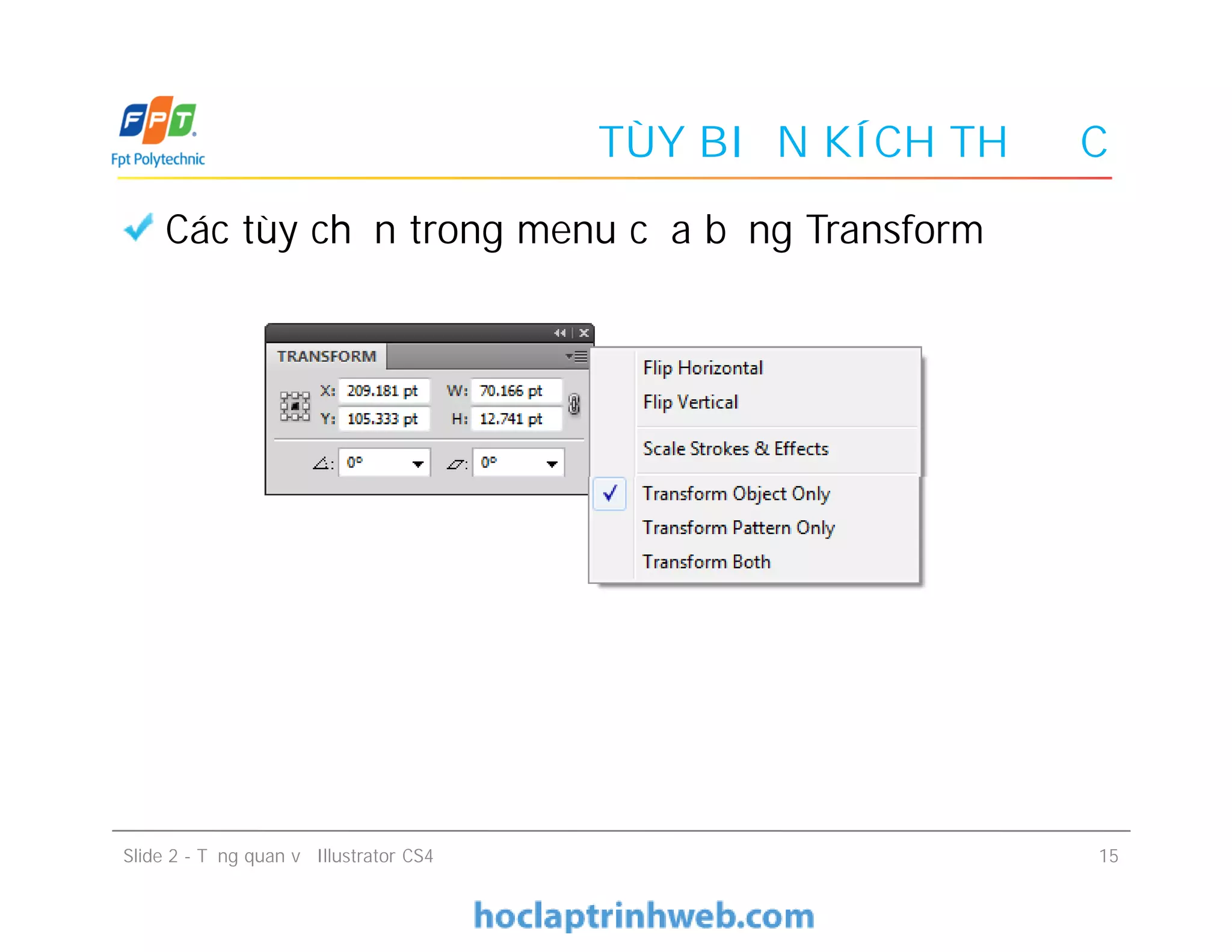 TÙY BIẾN KÍCH THƯỚC
Các tùy chọn trong menu của bảng Transform
Slide 2 - Tổng quan về Illustrator CS4 15
 