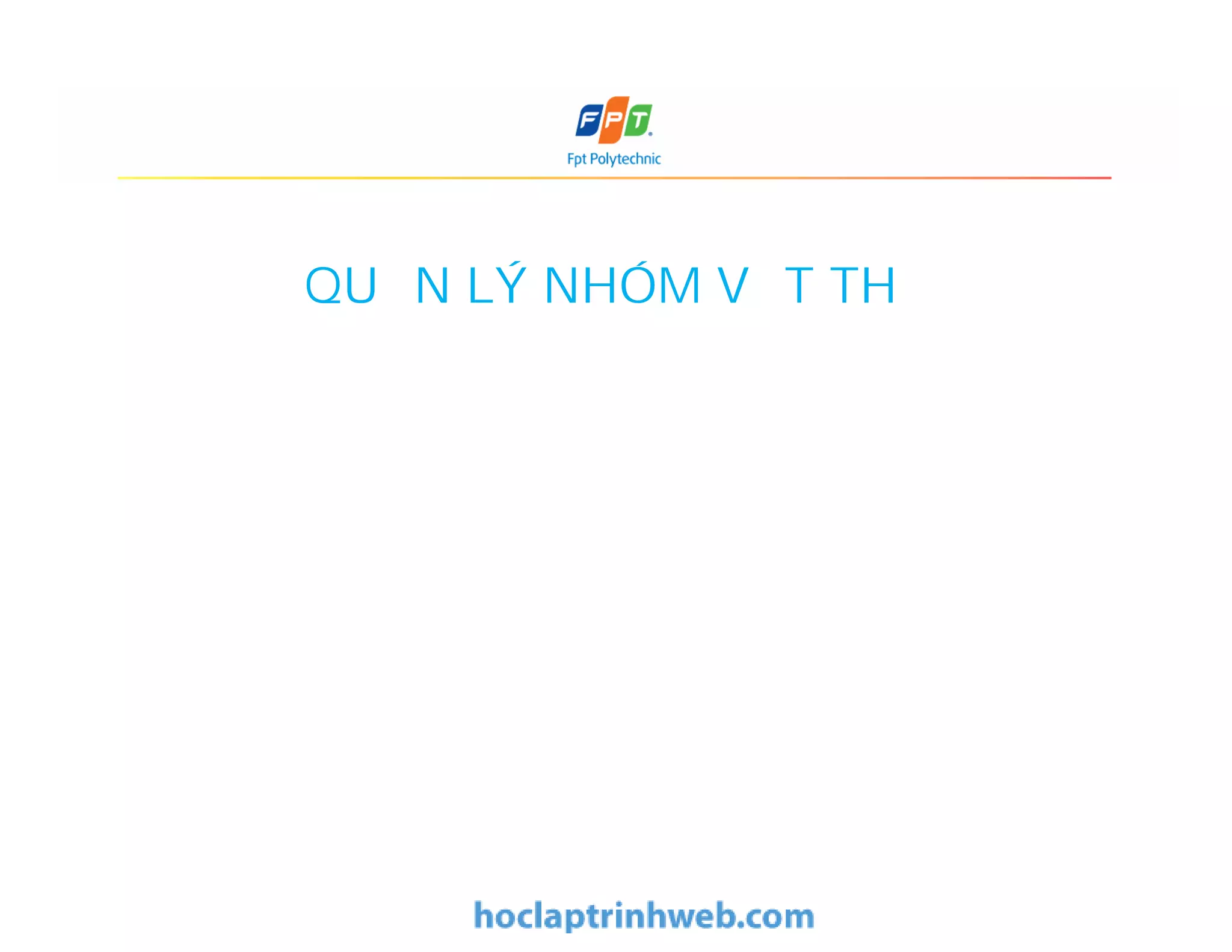 QUẢN LÝ NHÓM VẬT THỂ
 