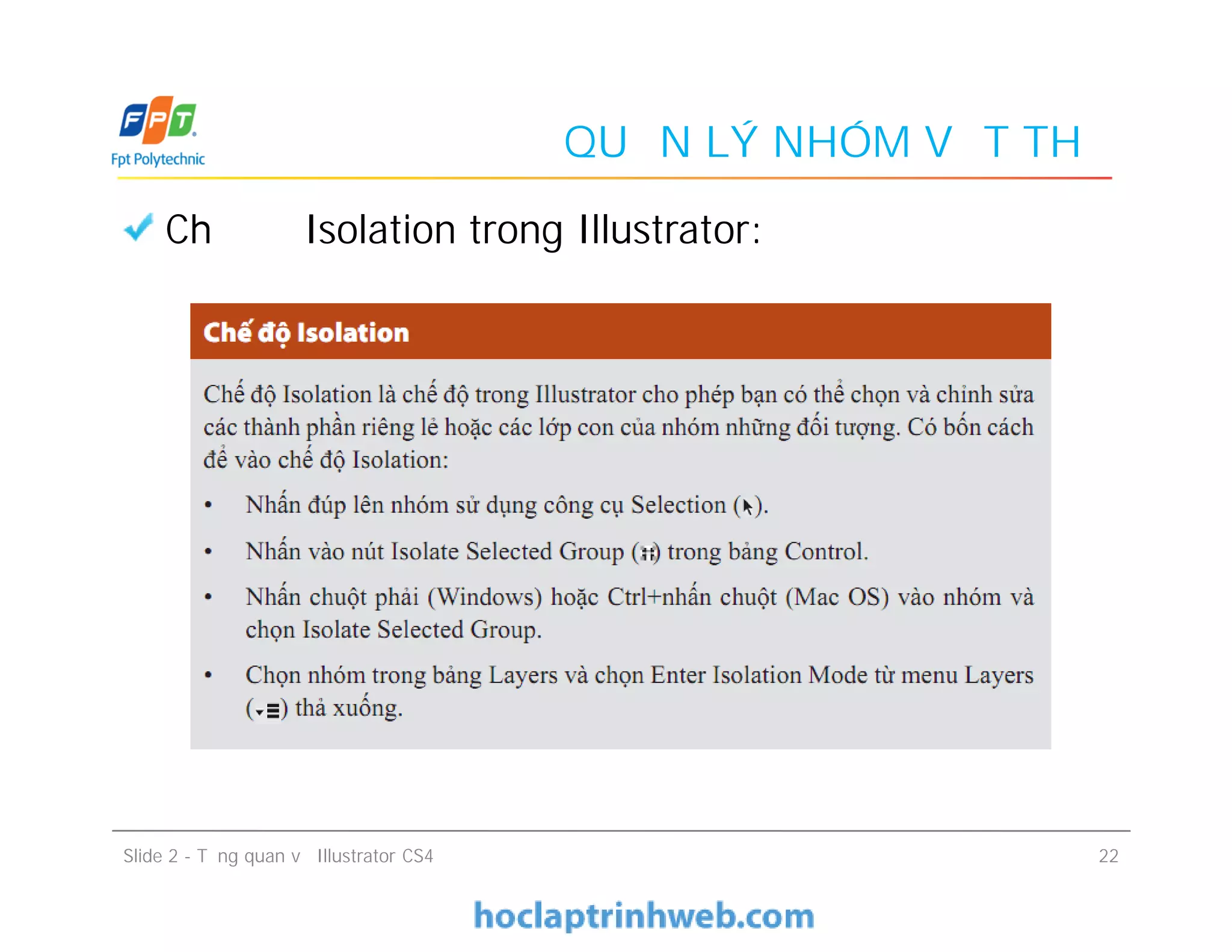Chế độ Isolation trong Illustrator:
QUẢN LÝ NHÓM VẬT THỂ
Slide 2 - Tổng quan về Illustrator CS4 22
 