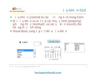 Điểu khiển (control) là các đối tượng nằm trong Form
Mỗi điều khiển có một tập các thuộc tính (property),
phương thức (method), và các sự kiện (event) cho
những mục đích riêng
Visual Basic cung cấp rất nhiều điều khiển
Điều khiển GUI
Xử lý sự kiện, biến và phép toán trong lập trình 5
 