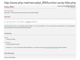 15
http://www.php.net/manual/pt_BR/function.array-ﬁlter.php
 