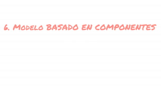 6. Modelo BASADO EN COMPONENTES
 