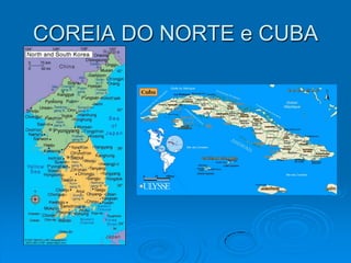 COREIA DO NORTE e CUBA
 