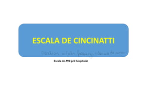 ESCALA DE CINCINATTI
Escala de AVC pré hospitalar
avaliar a falo ,
fraqueza e des no de
nima
 
