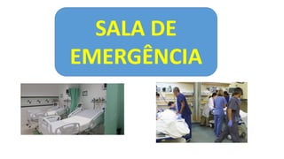 SALA DE
EMERGÊNCIA
 