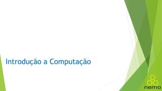 Introdução a Computação
 
