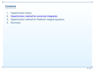Contents
9 / 23
1. Hyperfunction thoery
2. Hyperfunction method for numerical integration
3. Hyperfunction method for Fred...
