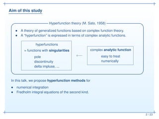 Aim of this study
2 / 23
Hyperfunction theory (M. Sato, 1958)✓ ✏
• A theory of generalized functions based on complex func...