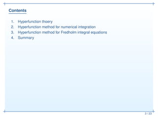 Contents
3 / 23
1. Hyperfunction thoery
2. Hyperfunction method for numerical integration
3. Hyperfunction method for Fred...