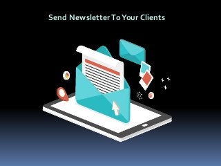 Send Newsletter ToYour Clients
 