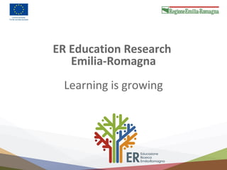 ER Education Research
Emilia-Romagna
Learning is growing
 