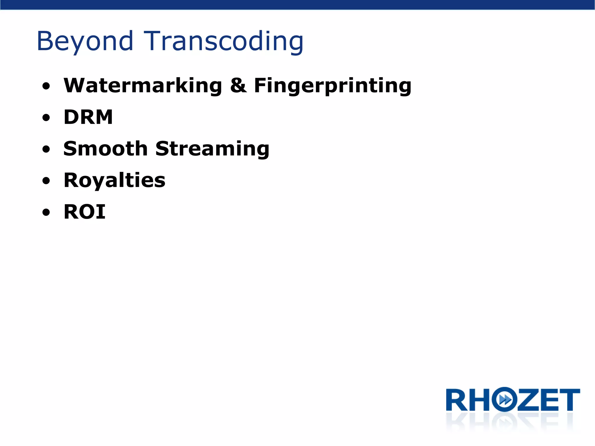 Beyond Transcoding Watermarking & Fingerprinting DRM Smooth Streaming Royalties ROI 