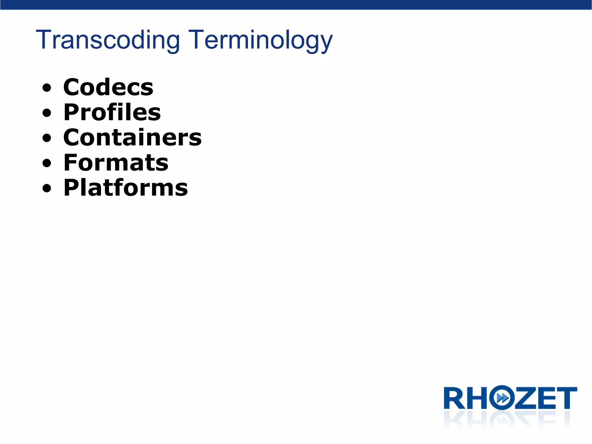 Transcoding Terminology Codecs Profiles Containers Formats Platforms 