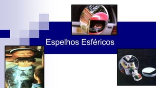 Espelhos Esféricos
 