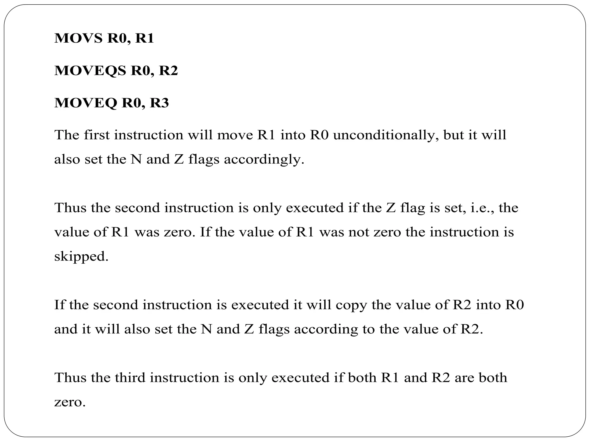 MOVS R0, R1
MOVEQS R0, R2
MOVEQ R0, R3
The first instruction will move R1 into R0 unconditionally, but it will
also set the N and Z flags accordingly.
Thus the second instruction is only executed if the Z flag is set, i.e., the
value of R1 was zero. If the value of R1 was not zero the instruction is
skipped.
If the second instruction is executed it will copy the value of R2 into R0
and it will also set the N and Z flags according to the value of R2.
Thus the third instruction is only executed if both R1 and R2 are both
zero.
 