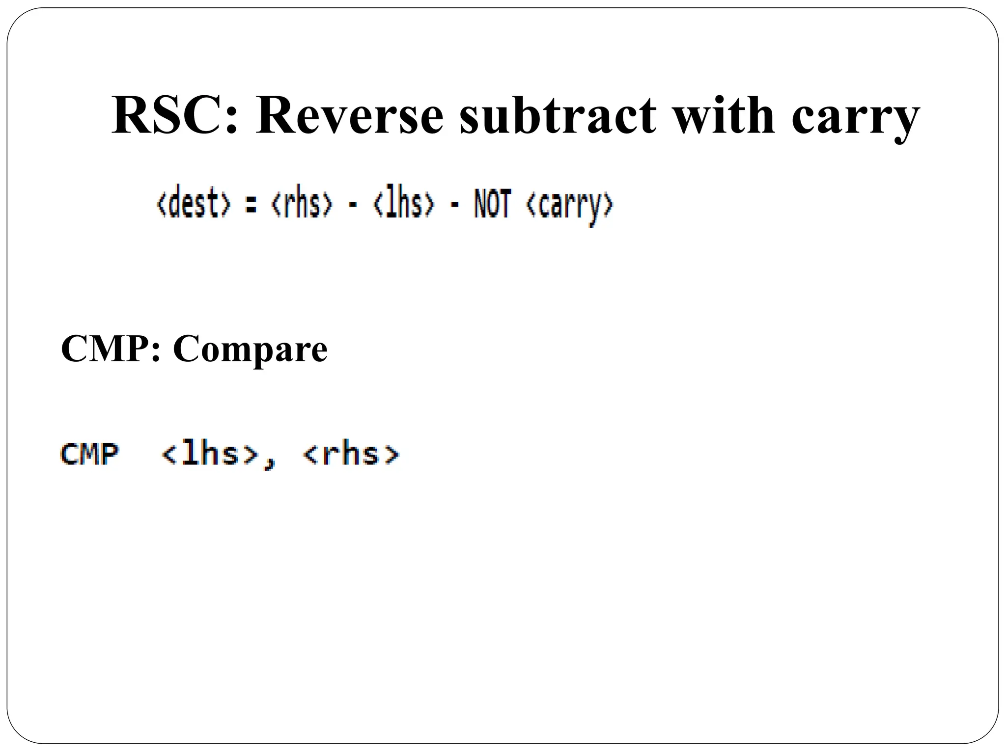 RSC: Reverse subtract with carry
CMP: Compare
 
