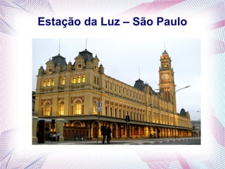Estação da Luz – São Paulo
 