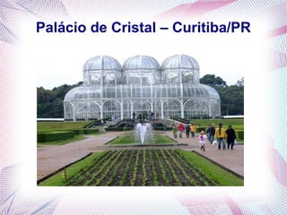 Palácio de Cristal – Curitiba/PR
 