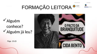 FORMAÇÃO LEITORA
Págs 23-25
Alguém
conhece?
Alguém já leu?
 